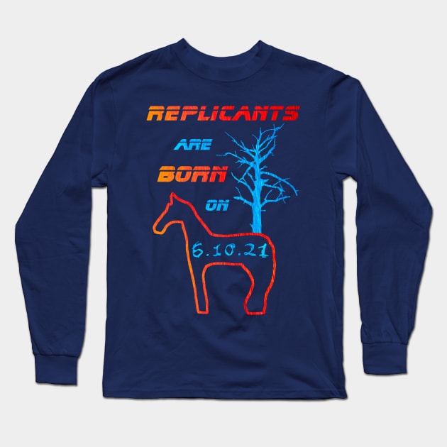 Replicants are born on 6.10.21 Long Sleeve T-Shirt by forsureee